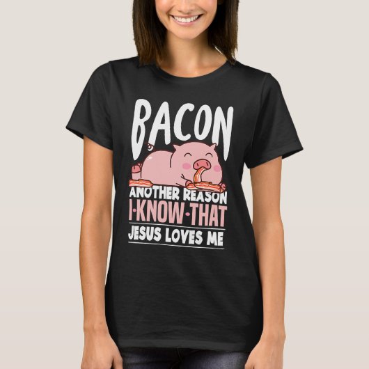Bacon Another Reason I Know Jesus Loves Me Food Pu T-shirt (Voorkant)