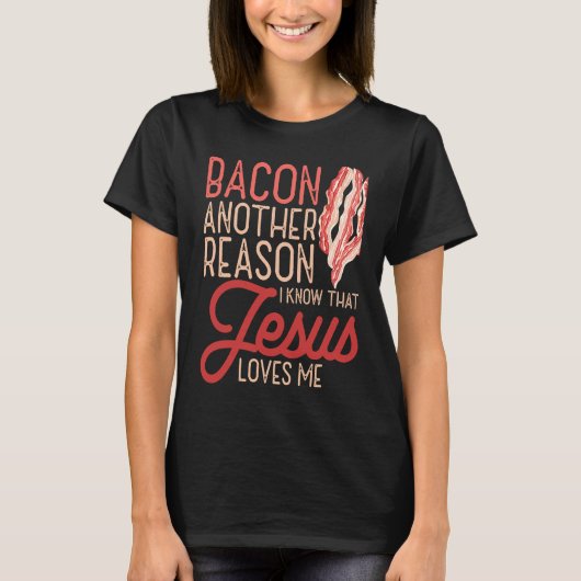 Bacon Another Reason I Know Jesus Loves Me Food Pu T-shirt (Voorkant)