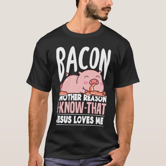 Bacon Another Reason I Know Jesus Loves Me Food Pu T-shirt (Voorkant)