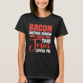 Bacon Another Reason I Know That Jesus Loves Me -- T-shirt (Voorkant)