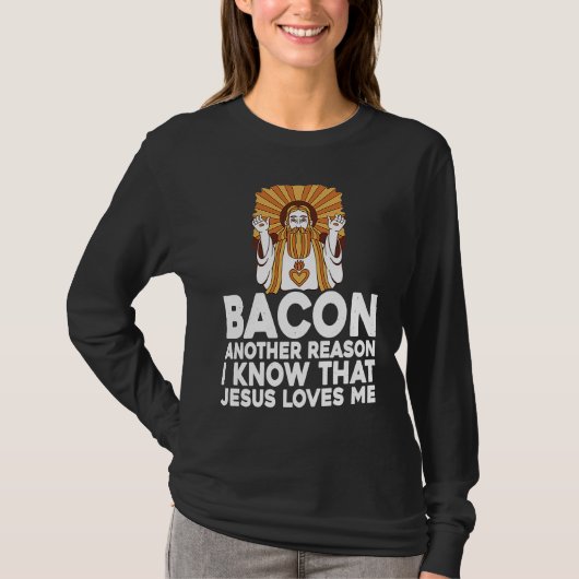 Bacon Another Reason I Know That Jesus Loves Me T-shirt (Voorkant)