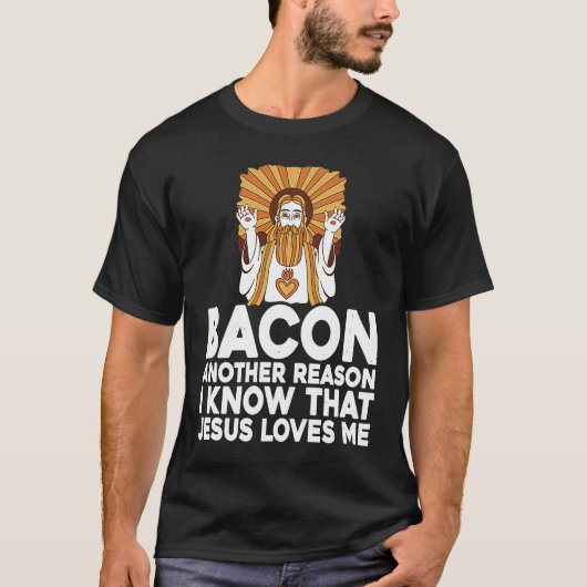 Bacon Another Reason I Know That Jesus Loves Me T-shirt (Voorkant)