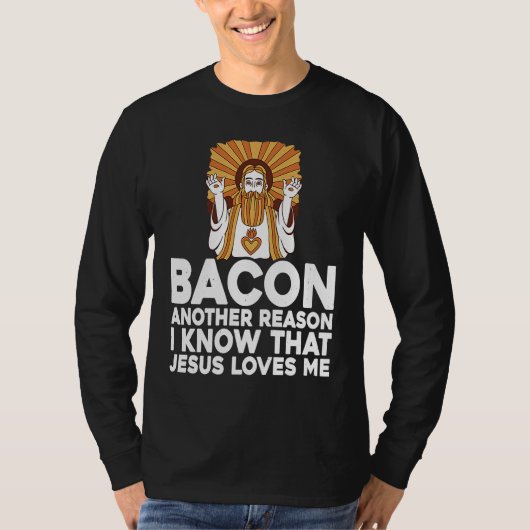 Bacon Another Reason I Know That Jesus Loves Me T-shirt (Voorkant)