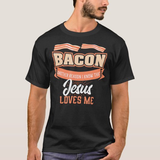 Bacon Another Reason Jesus Loves Me  BBQ Meat Food T-shirt (Voorkant)
