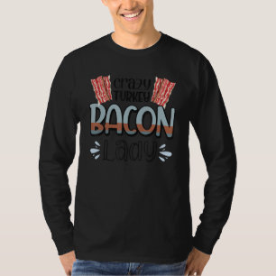 Bacon Crazy Turkey Bacon Lady 2 T-shirt