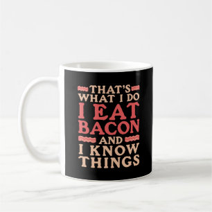 Bacon Dat is wat ik doe Ik eet Bacon en ik weet he Koffiemok