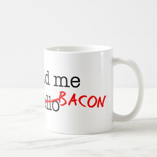 Bacon dat je me had koffiemok (Rechts)