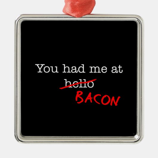 Bacon dat je me had metalen ornament (Voorkant)