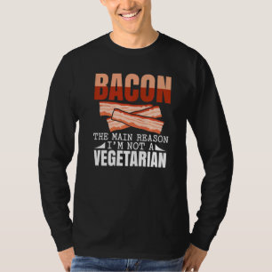 Bacon de belangrijkste reden waarom ik geen vegeta t-shirt