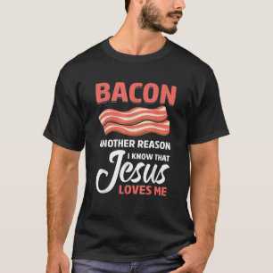 Bacon Een andere reden waarom Jezus van me houdt G T-shirt