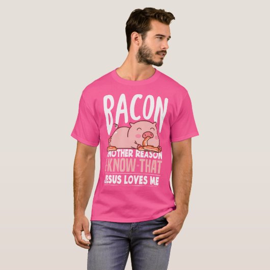 Bacon een andere reden waarvan ik weet dat Jezus v T-shirt (Voorkant volledig)