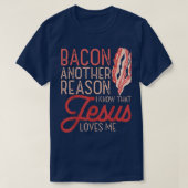 Bacon een andere reden waarvan ik weet dat Jezus v T-shirt (Design voorkant)