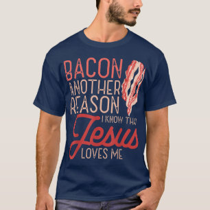 Bacon een andere reden waarvan ik weet dat Jezus v T-shirt