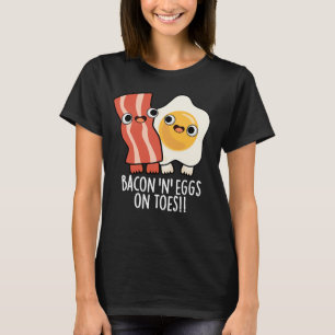 Bacon En Eieren Op Tenen Funny Toast Grappige Donk T-shirt