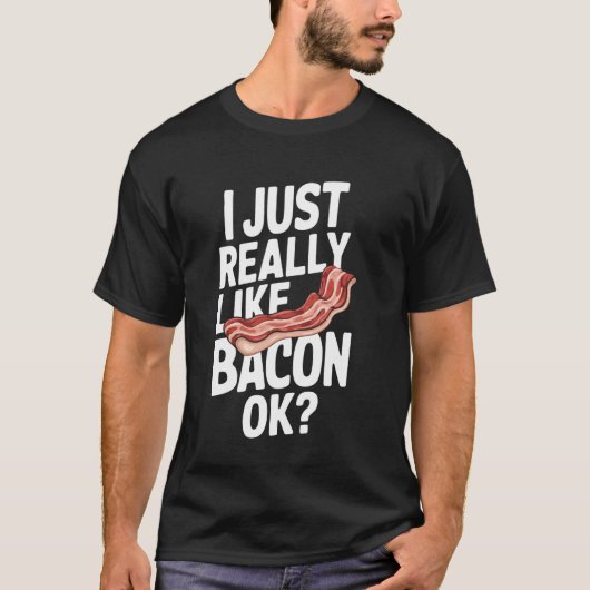Bacon Ik hou gewoon echt van Bacon Ok T-shirt (Voorkant)