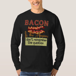 Bacon is het antwoord dat ik me de vraag niet heri t-shirt