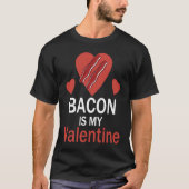 Bacon is My Valentine T-shirt (Voorkant)