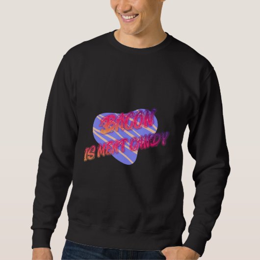 Bacon is vlees Snoep Funny Trui (Voorkant)