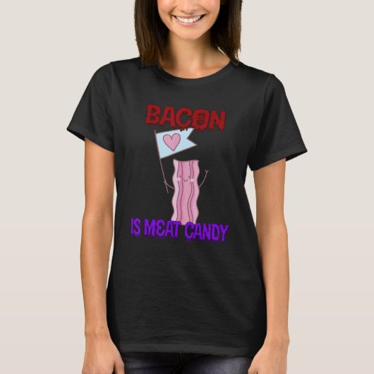 Bacon is Vlees Snoep Quote Sarcastic T-shirt (Voorkant)
