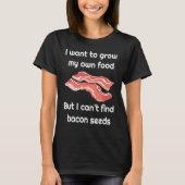 Bacon Joke about Bacon Seeds T-shirt (Voorkant)