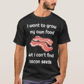 Bacon  Joke about Bacon Seeds T-shirt (Voorkant)