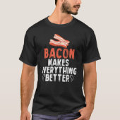 Bacon maakt alles beter ontbijtvlees t-shirt (Voorkant)