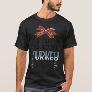 Bacon maakt me wakker als er kalkoenspek is t-shirt