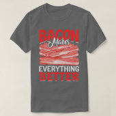 Bacon Makes Everything Better Bacon Lovers  T-shirt (Design voorkant)