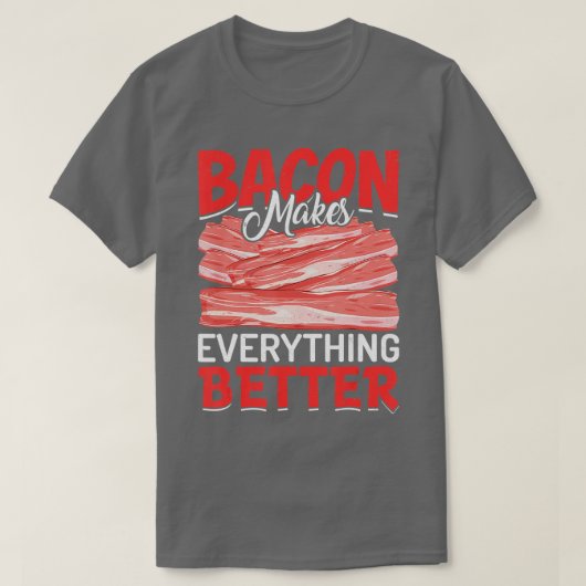 Bacon Makes Everything Better Bacon Lovers T-shirt (Design voorkant)