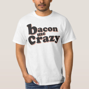 Bacon Me Crazy T-shirt