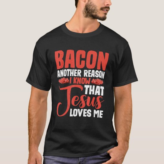 Bacon nog een andere reden waarom ik weet dat Jezu T-shirt (Voorkant)