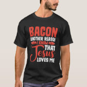 Bacon nog een andere reden waarom ik weet dat Jezu T-shirt (Voorkant)