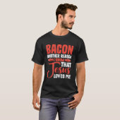Bacon nog een andere reden waarom ik weet dat Jezu T-shirt (Voorkant volledig)