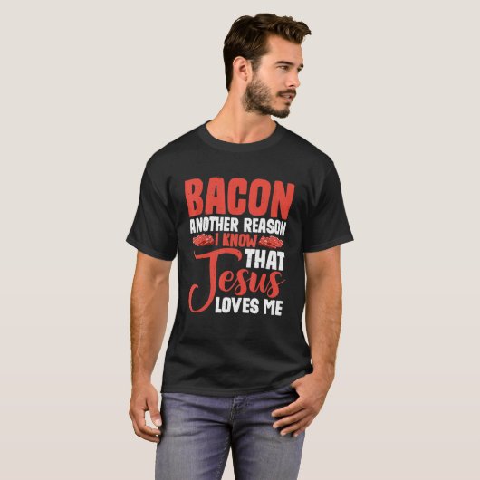 Bacon nog een andere reden waarom ik weet dat Jezu T-shirt (Voorkant volledig)