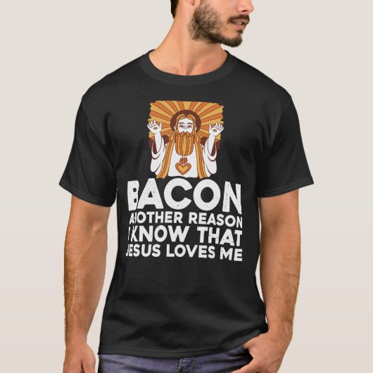 Bacon nog een andere reden waarom ik weet dat Jezu T-shirt (Voorkant)
