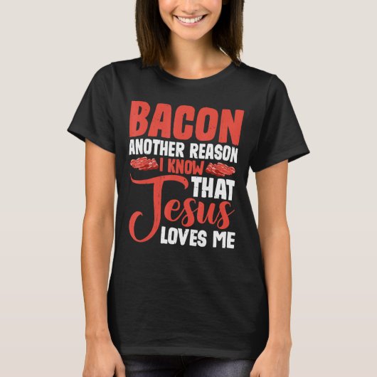Bacon nog een andere reden waarom ik weet dat Jezu T-shirt (Voorkant)
