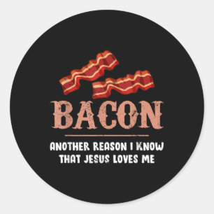 Bacon nog een reden waarom ik weet dat Jezus van m Ronde Sticker