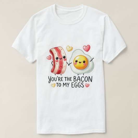 Bacon To My Eggs  T-shirt (Design voorkant)