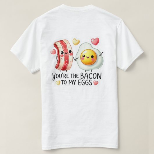 Bacon To My Eggs T-shirt (Design achterkant)