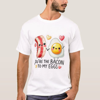 Bacon To My Eggs  T-shirt