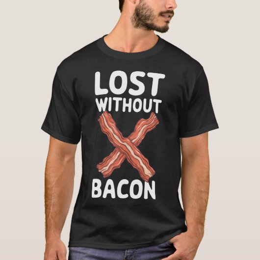 Bacon Verloren Zonder Bacon T-shirt (Voorkant)