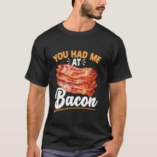 Bacon vleesliefhebber Je had me bij Bacon T-shirt