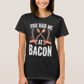 Bacon    You Had Me At Bacon T-shirt (Voorkant)