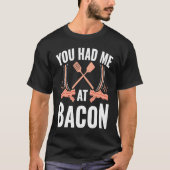 Bacon You Had Me At Bacon T-shirt (Voorkant)