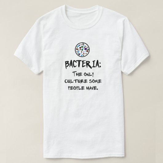 BACTERIA: DE ENIGE CULTUUR DIE SOMMIGE MENSEN HEBB T-SHIRT (Design voorkant)