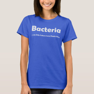 Bacteria, het is de enige cultuur die mensen hebbe t-shirt