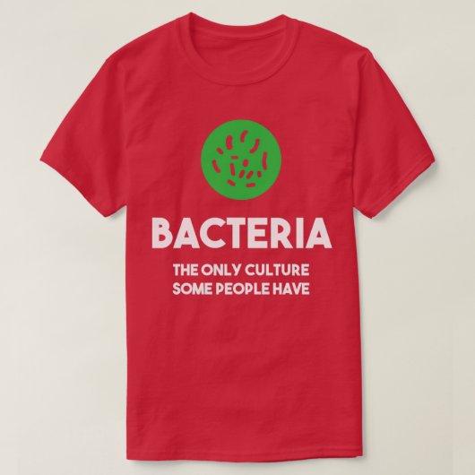 Bacteriën de enige cultuur die mensen hebben t-shirt (Design voorkant)