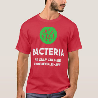 Bacteriën de enige cultuur die mensen hebben t-shirt