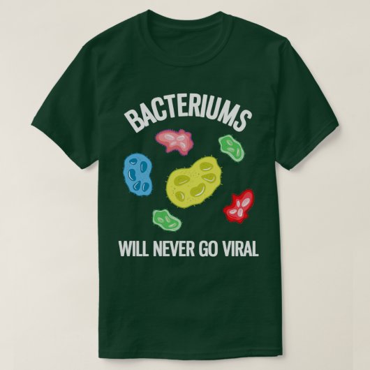 Bacteriums zullen nooit virale Funny Microbiology  T-shirt (Design voorkant)