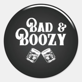 Bad and Boozy Classic Round Sticker